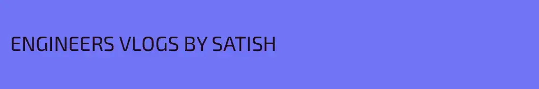 ENGINEERS VLOGS BY SATISH